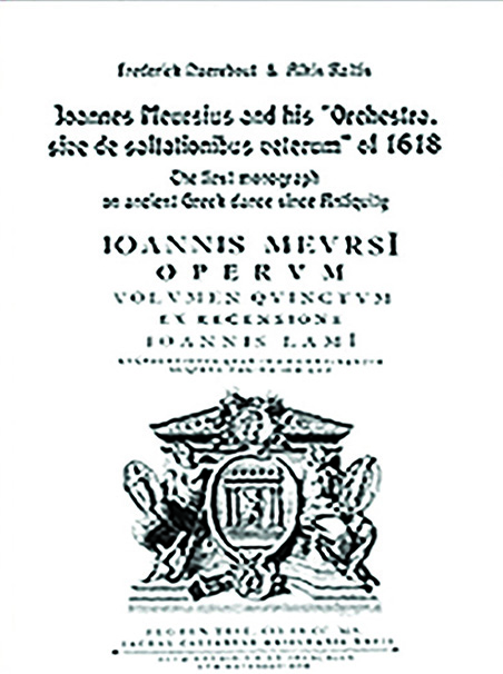 JOANNES MEURSIUS AND HIS “ORCHESTRA, SIVE DE SALTATIONIBUS VETERUM” OF 1618